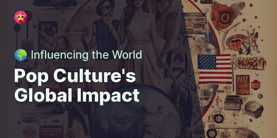 Pop Culture's Global Impact - 🌍 Influencing the World