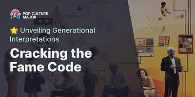 Cracking the Fame Code - 🌟 Unveiling Generational Interpretations