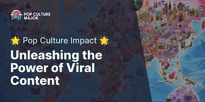 Unleashing the Power of Viral Content - 🌟 Pop Culture Impact 🌟