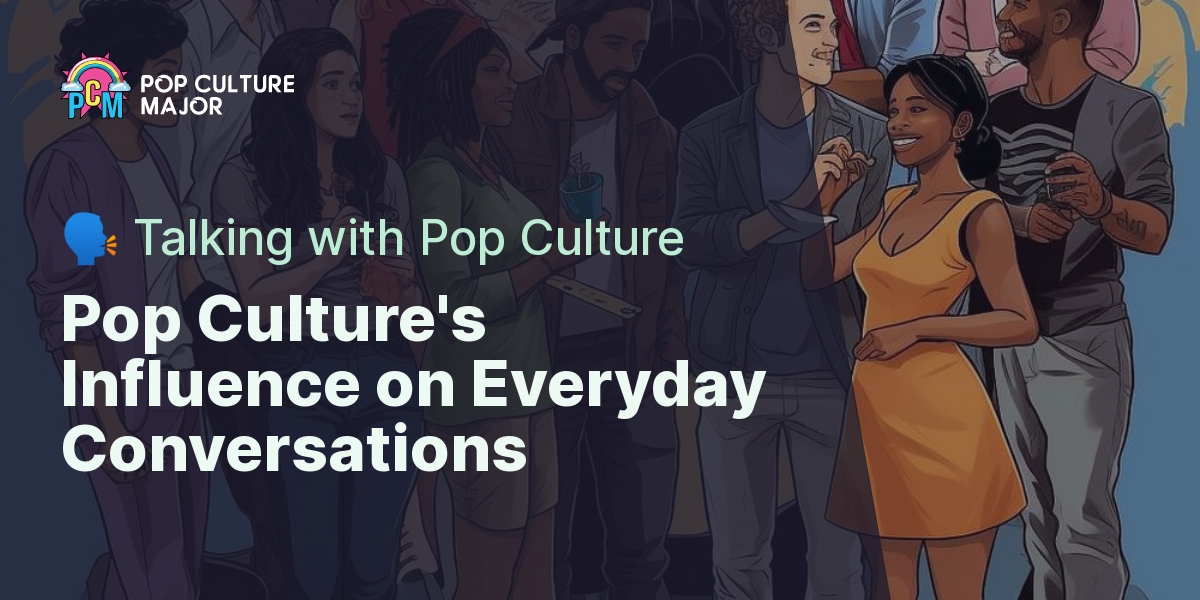 How Much Of Everyday Conversation Is Influenced By Pop Culture?