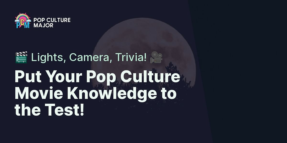 Pop Culture Movie Trivia Test Your Knowledge Pop Culture Major